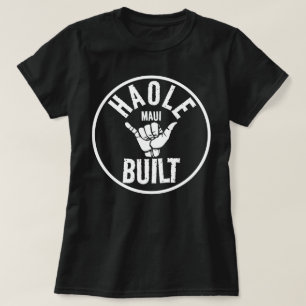 HAOLE BUILT - Not Maui Built - SHAKA MAUI T-Shirt