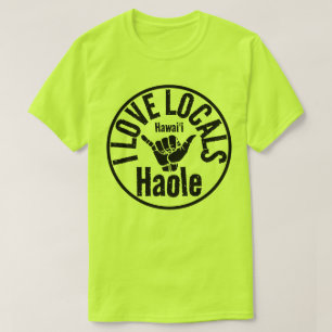 HAOLE I LOVE LOCALS SHAKA HAWAII T-Shirt
