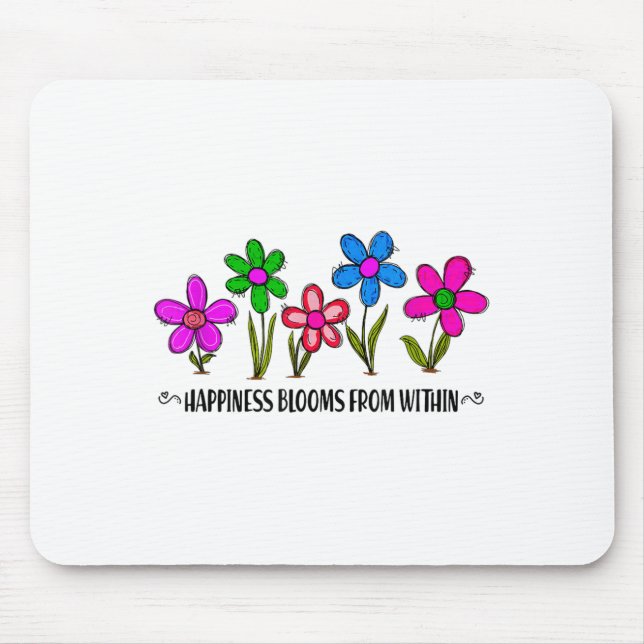 Hapness Blooms From A Within Insrational Motivatio Mouse Pad (Front)