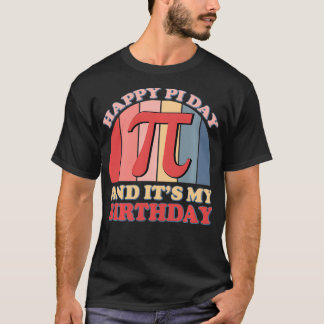 Happi Pi Day And Its My Birthday Mathematic Math T T-Shirt