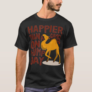 Happier Than a Camel on Hump Day T-Shirt