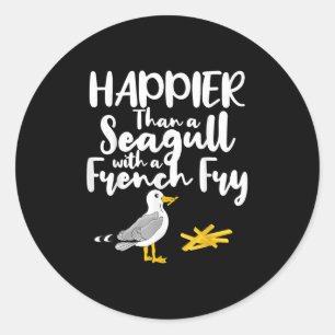 Happier Than A Seagull With A French Fry - Funny S Classic Round Sticker