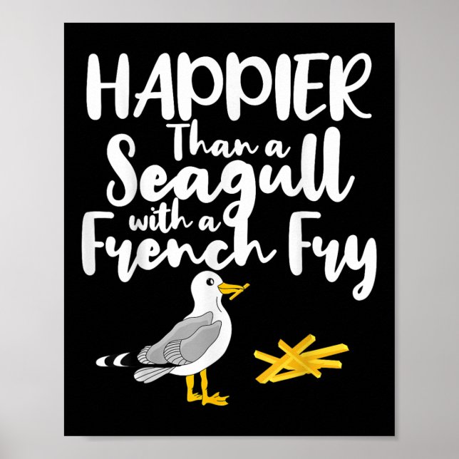 Happier Than A Seagull With A French Fry - Funny S Poster (Front)
