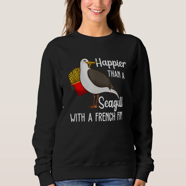 Happier Than A Seagull With A French Fry Sweatshirt (Front)