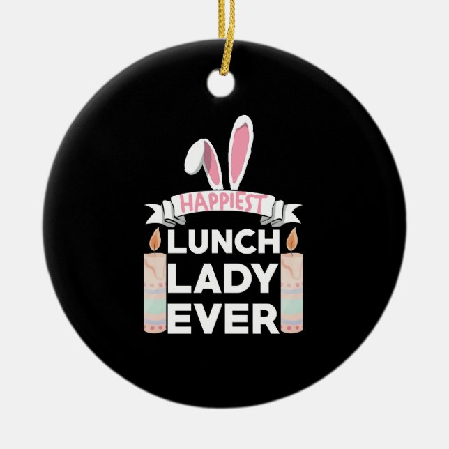 Happiest Lunch Lady Ever Easter Day Ceramic Ornament (Front)