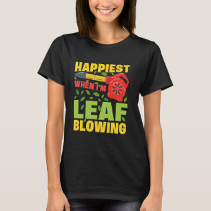 Happiest When Iu2019m Leaf Blowing Yard Work Garde T-Shirt