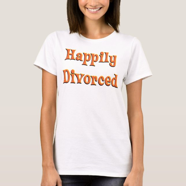 Happily Divorced! T-Shirt (Front)