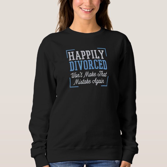 Happily Divorced Won't Make That Mistake Again 2 Sweatshirt (Front)