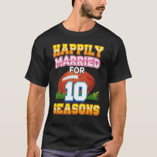 Happily Married For 10 Football Seasons Years Anni T-Shirt