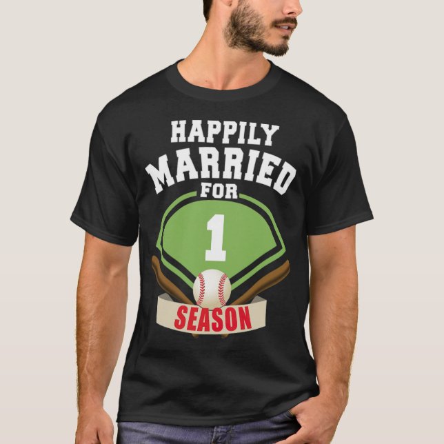 Happily Married for 1 Baseball Season Wedding Anni T-Shirt (Front)