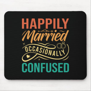 Happily Married - Occasionally Confused Mouse Pad