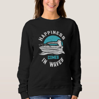 Happines Comes In Waves funny motor boating Sweatshirt