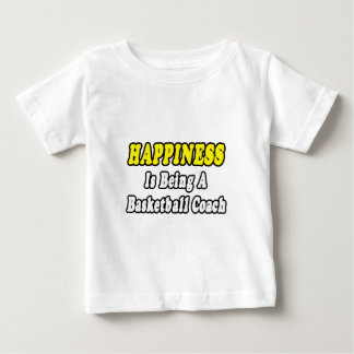 Happiness...Basketball Coach Baby T-Shirt