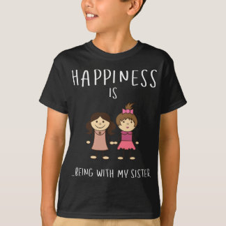 Happiness being with my Sister - Sister Sibling T-Shirt