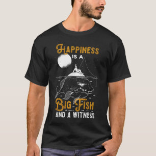 Happiness Big Fish Witness Fish Boat Angler Sea Fi T-Shirt