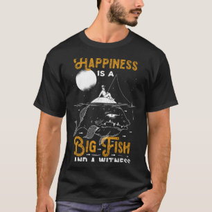 Happiness Big Fish Witness Fish Boat Angler Sea Fi T-Shirt