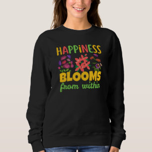 Happiness Blooms From Within Happiness Spring Sweatshirt