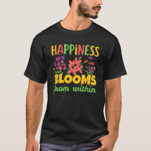 Happiness Blooms From Within Happiness Spring T-Shirt