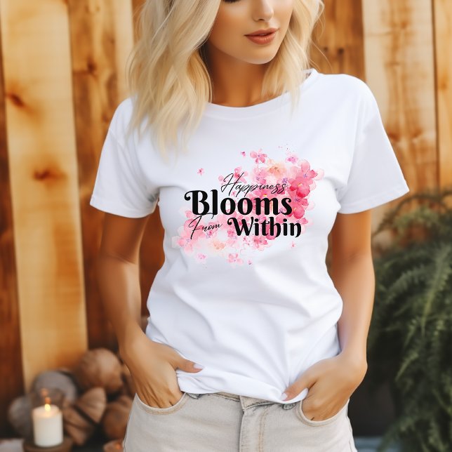 Happiness Blooms From Within T-Shirt (Creator Uploaded)