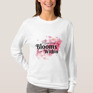 Happiness Blooms From Within T-Shirt