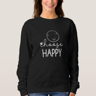 Happiness Choose Happy Smiling Face Men Women Posi Sweatshirt