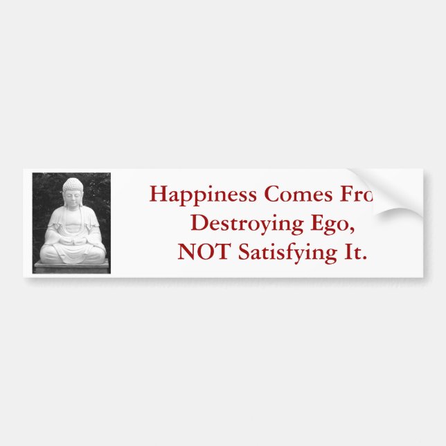 Happiness Comes From Destroying Ego... Bumper Sticker (Front)
