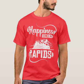 Happiness comes in rapids Rafting T-Shirt