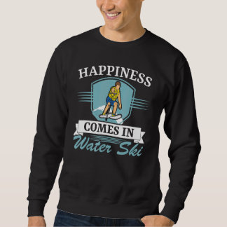 Happiness Comes In Water Ski Water Sport Water Ski Sweatshirt