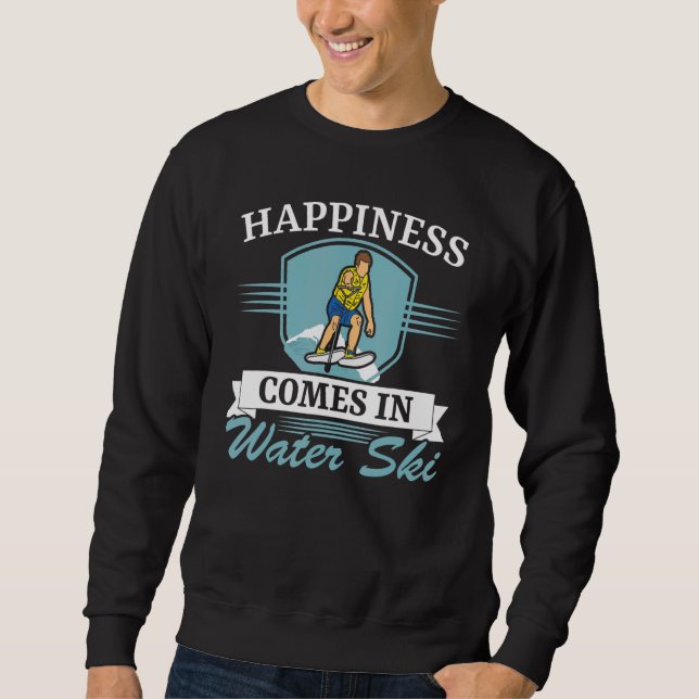 Happiness Comes In Water Ski Water Sport Water Ski Sweatshirt (Front)