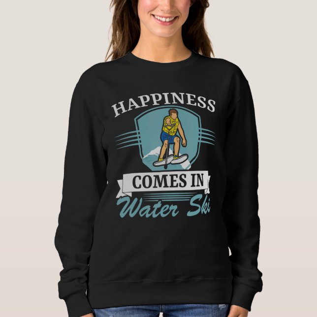 Happiness Comes In Water Ski Water Sport Water Ski Sweatshirt (Front)