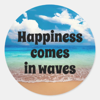Happiness comes in waves classic round sticker
