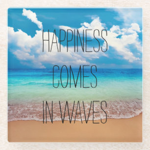 Happiness comes in waves glass coaster