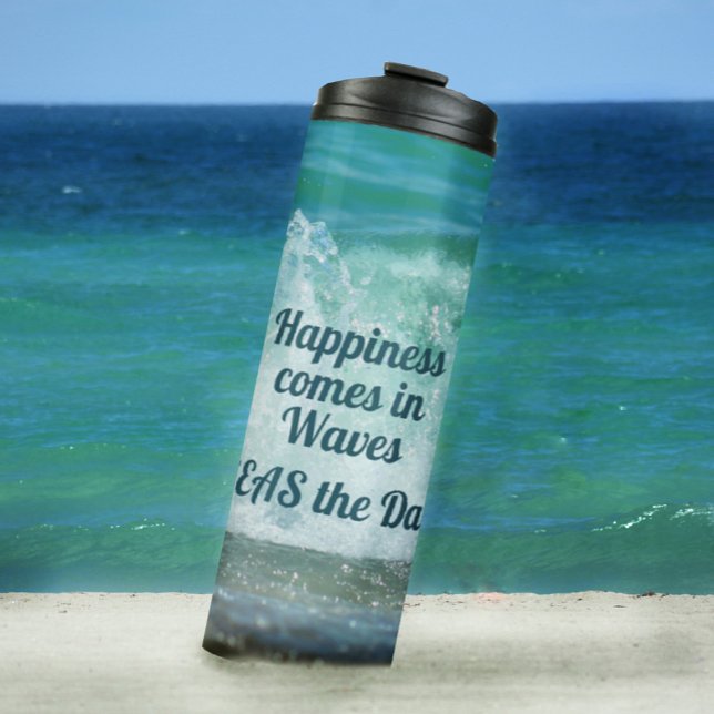 Happiness comes in Waves SEAS the Day Thermal Tumbler (Creator Uploaded)