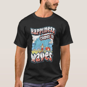 Happiness Comes In Waves Surfing Ocean Summer Holi T-Shirt