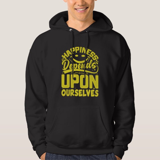 Happiness Depends Upon Ourselves Happiness Quotes  Hoodie (Front)