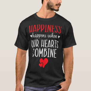Happiness Happens When Our Hearts Combine Valentin T-Shirt