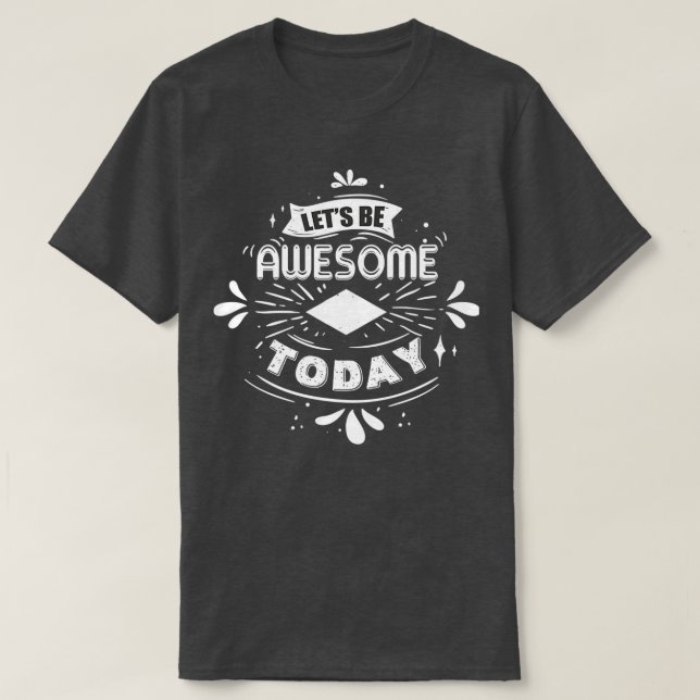 happiness hunterletx27s be awesome today and every T-Shirt (Design Front)