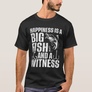 Happiness Is A Big Fish And A Witness 1 T-Shirt