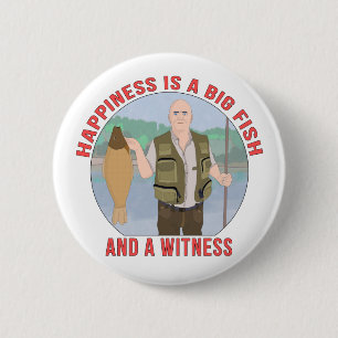 Happiness is a big fish, and a witness 6 cm round badge