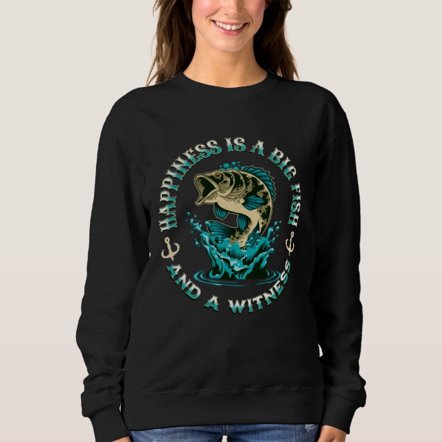 Happiness is a Big Fish and a Witness Fisherman Fi Sweatshirt (Front)