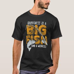 Happiness is A Big Fish And A Witness Fishing His T-Shirt