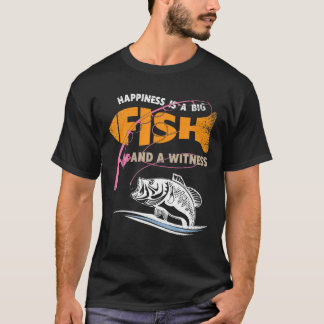 Happiness Is A Big Fish And A Witness - Fishing Lo T-Shirt