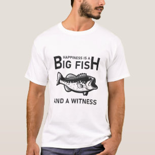 Happiness is a big fish and a witness - Fishing T-Shirt