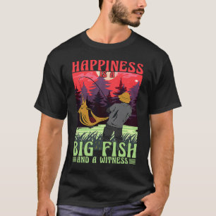 Happiness is a big fish and a witness T-Shirt