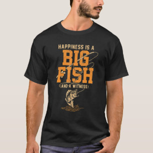 Happiness Is A Big Fish And A Witness T-Shirt