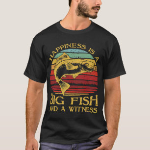 Happiness is a Big Fish and a Witness T-Shirt