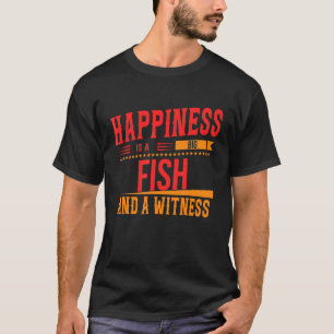 Happiness Is A Big Fish And Witness Funny Sassy Sa T-Shirt