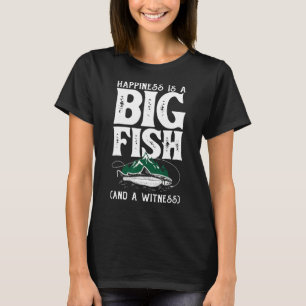 Happiness Is A Big Fish Fisherman Fisher Fishing T-Shirt