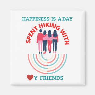 Happiness is a day spent hiking with my friends magnet