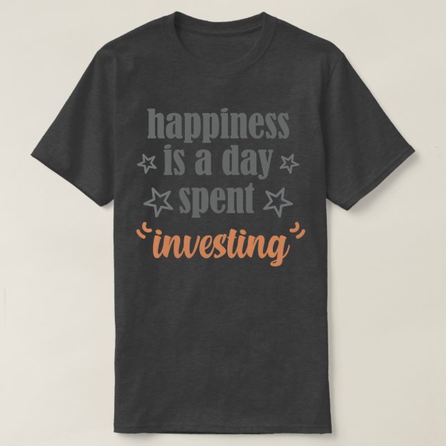 happiness is a day spent investing T-Shirt (Design Front)